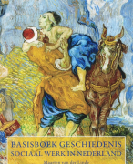 Basisboek geschiedenis Sociaal Werk in Nederland Samenvatting 