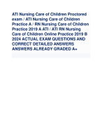 ATI Nursing Care of Children Proctored exam / ATI Nursing Care of Children Practice A / RN Nursing Care of Children Practice 2019 A ATI / ATI RN Nursing Care of Children Online Practice 2019 B 2024 ACTUAL EXAM QUESTIONS AND CORRECT DETAILED ANSWERS ANSWERS ALREADY GRADED A+