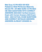 Med Surg V2 PN HESI OB HESI Pediatrics HESI PN Review Maternity NCLEX PN / ATI MED SURG V2 PN HESI OB HESI QUESTIONS WITH CORRECT ANSWERS 2023/2024 Verified Answers Exam with Correct Answers 2023 Exam 2023 - 2024 ACTUAL EXAM QUESTIONS AND CORRECT DETAILED ANSWERS ANSWERS ALREADY GRADED A+