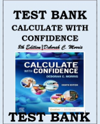 TEST BANK CALCULATE WITH CONFIDENCE, 8TH EDITION, DEBORAH C. MORRIS (2024 Update) Calculate with Confidence, 8th Edition, Morris Test Bank