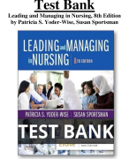Test Bank For Leading and Managing in Nursing, 8th Edition by Patricia S. Yoder-Wise, Susan Sportsman  All Chapters (1-25) | A+ ULTIMATE GUIDE