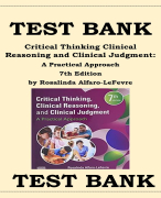 CRITICAL THINKING CLINICAL REASONING AND CLINICAL JUDGMENT 7TH EDITION- A PRACTICAL APPROACH TEST BANK BY ROSALINDA ALFARO-LEFEVRE