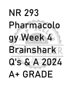 NR 293  Pharmacolo gy Week 4  Brainshark  Q's & A 2024  A+ GRADE