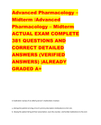 Advanced Pharmacology – Midterm /Advanced  Pharmacology – Midterm ACTUAL EXAM COMPLETE  381 QUESTIONS AND  CORRECT DETAILED  ANSWERS (VERIFIED  ANSWERS) |ALREADY  GRADED A+
