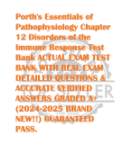 Porth's Essentials of  Pathophysiology Chapter  12 Disorders of the  Immune Response Test  Bank ACTUAL EXAM TEST  BANK WITH REAL EXAM  DETAILED QUESTIONS &  ACCURATE VERIFIED  ANSWERS GRADED A+  (2024-2025 BRAND  NEW!!) GUARANTEED  PASS. 
