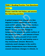 TEAS 7 Reading Practice Test Questions %%% Please read the text below and answer  the following question. A global temperature change of a few  degrees is more significant than it may  seem at first glance. This is not merely a  change in weather in any one location.  Rather, it is an average change in  temperatures around the entire surface of  the planet. It takes a vast amount of heat  energy to warm every part of our worldincluding oceans, air, and land-by even a  tiny measurable amount. Moreover,  relatively small changes in the earth's  surface temperatures have historically  caused enormous changes in climate. In  the last ice age 20,000 years ago, when  much of the northern hemisphere was  buried under huge sheets of ice, mean  global temperatures were only about five  degrees Celsius lower than they are now.  Scientists predict a temperature rise of  two to six degrees Celsius by 2100. What  if this causes similarly drastic changes to  the world we call home?