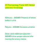 ATI Pharmacology Proctor 2019-Medical  Laboratory Terminology Ketonuria - ANSWER-Presence of ketone  bodies in urine Polyuria - ANSWER-Excessive urination Clean-catch midstream specimen - ANSWER-Urine sample collected after  cleaning the urinary meatus