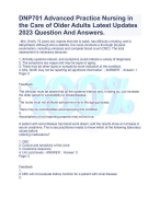 DNP701 Advanced Practice Nursing in  the Care of Older Adults Latest Updates  2023 Question And Answers. . Mrs. Smith, 75 years old, reports that she is weak, has difficulty urinating, and is  dehydrated. Although she is afebrile, the nurse conducts a thorough physical  examination, including urinalysis and complete blood count (CBC). The total  assessment is necessary because: 1. All body systems interact, and symptoms could indicate a variety of diagnoses. 2. The symptoms are vague and may be signs of aging. 3. There may be other signs or symptoms more indicative of the condition. 4. Mrs. Smith may not be reporting all significant information. - ANSWER Answer: 1 Page: 2 Feedback 1. The clinician must be aware that all the systems interact and, in doing so, can increase  the older person's vulnerability to illness/disease. 2. The nurse must not attribute symptoms only to the aging process. 3. There may be comorbidities accompanying this condition. 4. Assumptions of not reporting properly may not be true. A patient with renal disease has blood work drawn, and the results show an increase in  serum creatinine. The nurse practitioner needs to know which of the following laboratory  values before ordering medications? 1. CBC 2. Culture and sensitivity of the urine 3. Creatinine clearance 4. Uric acid levels - ANSWER Answer: 3