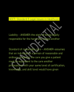 NOCTI: Standard 5 Legal Issues in Healthcare      Liability - ANSWER-the state of being legally responsible for the harm one causes another    Standard of reasonable care - ANSWER-assumes that an individual is a person of reasonable and ordinary prudence; the care you give a patient must be equivalent to the care another professional with your same level of certification, knowledge, and skill level would have given 