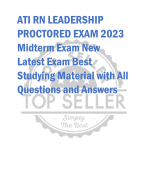 ATI RN LEADERSHIP  PROCTORED EXAM 2023 Midterm Exam New  Latest Exam Best  Studying Material with All  Questions and Answers