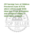 ATI Nursing Care of Children  Proctored exam ACTUAL  2024 LATEST EXAM WITH  PRACTICE EXAM QUESTIONS  AND VERIFIED CORRECT  SOLUTIONS/A GRADE