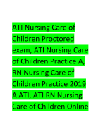  ATI Nursing Care of Children Proctored exam, ATI Nursing Care of Children Practice A, RN Nursing Care of Children Practice 2019 A ATI, ATI RN Nursing Care of Children Online Practice 2019 B Latest Update 2024/2025