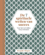 Samenvatting (NLs) van het boek 'De 7 spirituele wetten van het succes (Engels: The Seven Spiritual Laws of Success) van Deepak Chopra - door Uitblinker