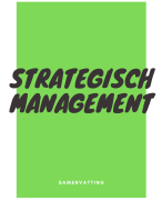 Samenvatting - Strategisch Management