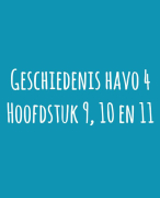 Geschiedenis Havo 4 - Hoofdstuk 9, 10 en 11