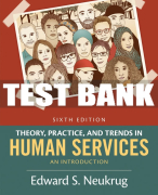 Test Bank For Theory, Practice, and Trends in Human Services: An Introduction - 6th - 2017 All Chapters